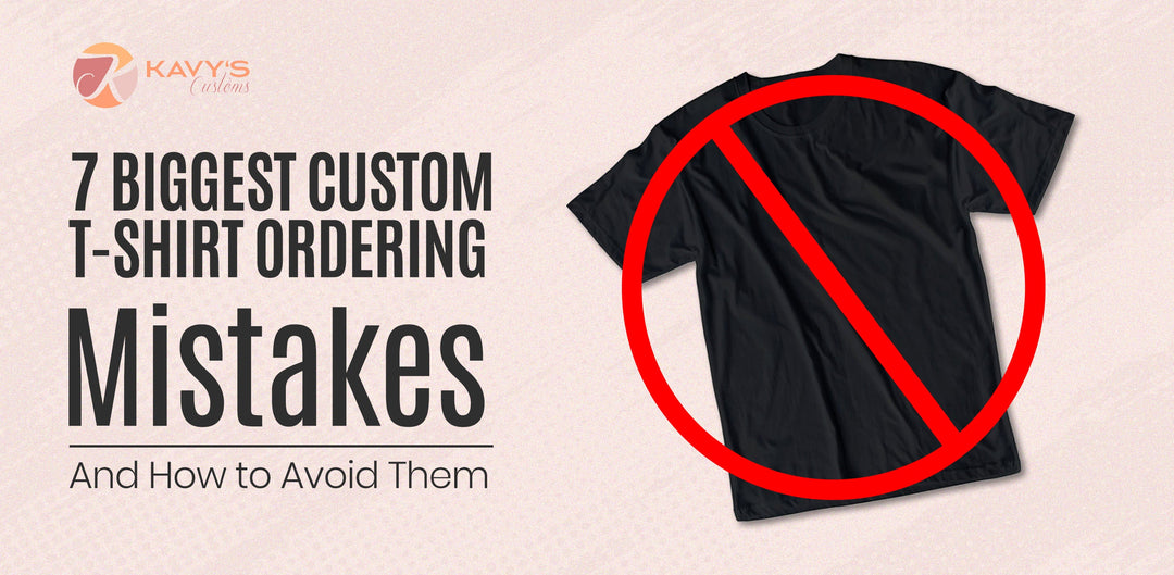 The 7 Biggest Custom T-Shirt Ordering Mistakes (And How to Avoid Them)