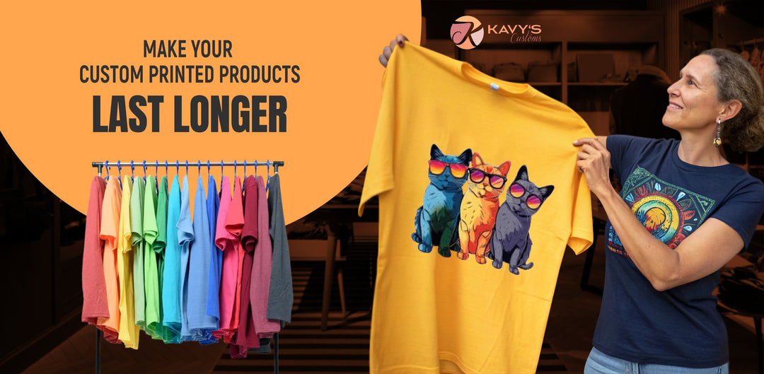 How to Make Your Custom Printed Products Last Longer