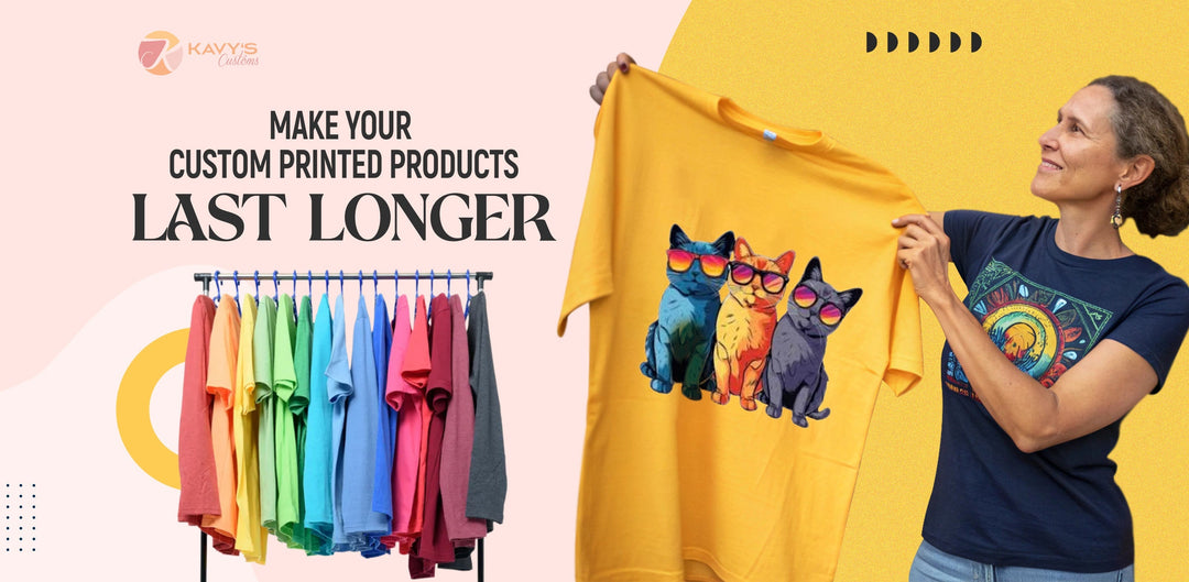 how to make custom printed products last longer