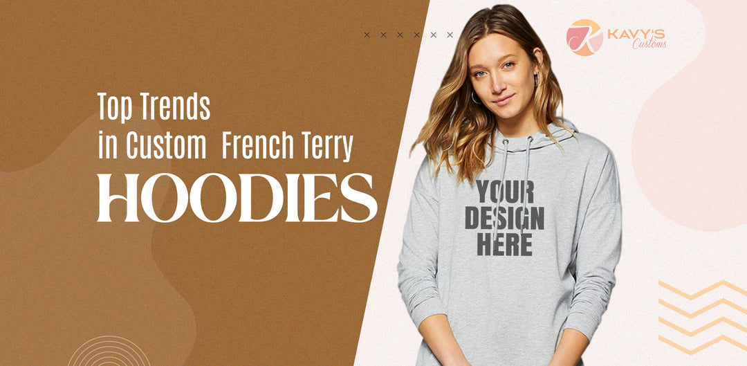 Top Trends in Custom French Terry Hoodies